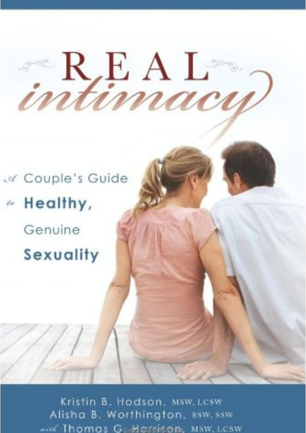 Real Intimacy: A Couples' Guide to Healthy, Genuine Sexuality