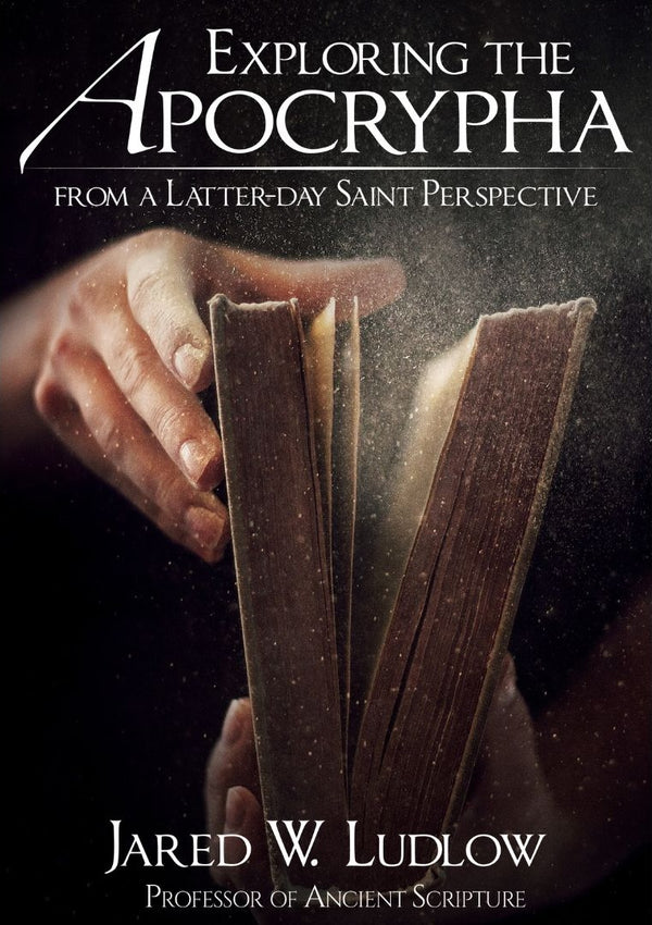 Exploring the Apocrypha from a Latter-day Saint Perspective