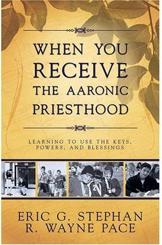 When You Receive the Aaronic Priesthood: Learning to use the Keys, Powers, and Blessings