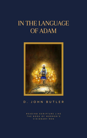 In the Language of Adam: Reading Scripture Like the Book of Mormon's Visionary Men