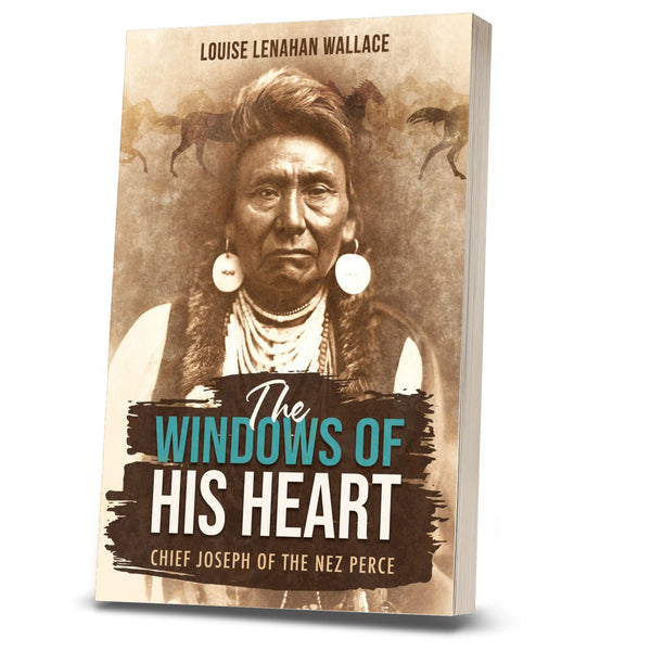 The Windows of His Heart: Chief Joseph of the Nez Perce