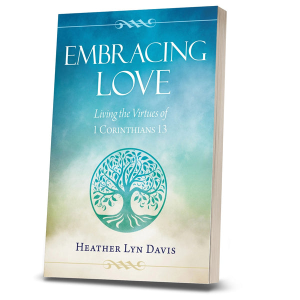 Embracing Love: Living the Virtues of 1 Corinthians 13
