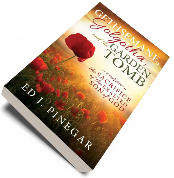 Gethsemane, Golgotha, and the Garden Tomb: The Sacrifice of the Exalted Son of God - Cedar Fort Publishing & Media