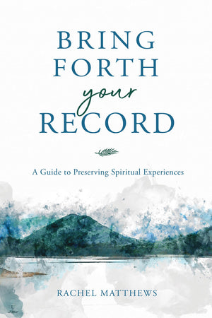 Bring Forth Your Record: A Guide to Preserving Spiritual Experiences