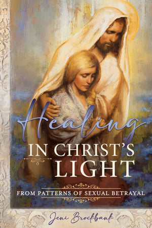 Healing in Christ's Light from Patterns of Sexual Betrayal