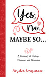 Yes, No, Maybe So: A Comedy of Dating, Divorce, and Devotion