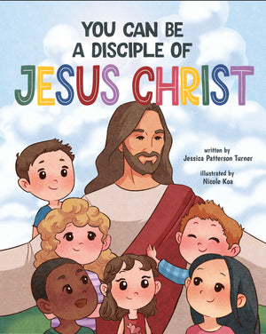 You Can Be a Disciple of Jesus Christ