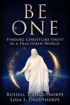 Be One: Finding Christlike Unity in a Fractured World