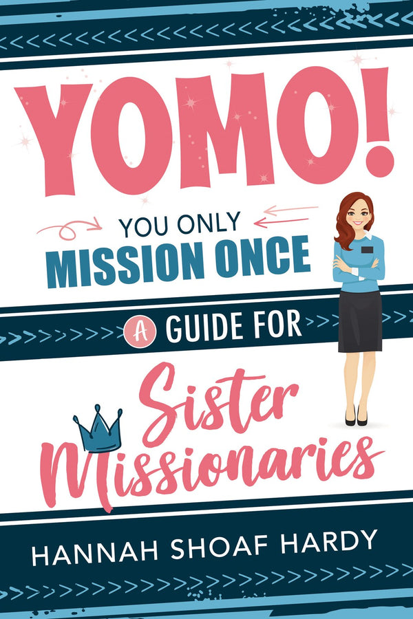 Cover of the book 'YOMO! You Only Mission Once: A Guide for Sister Missionaries' by Hannah Shoaf Hardy, featuring the title and an illustration of a woman. The background is primarily white with pink and blue accents and decorative elements.