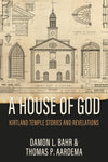 A House of God: Kirtland Temple Stories and Revelations