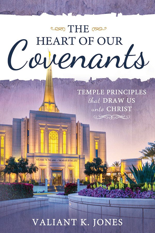 Cover of the book The Heart of Our Covenants: Temple Principles that Draw Us unto Christ by Valiant K. Jones, featuring the illuminated Gilbert Arizona Temple of The Church of Jesus Christ of Latter-day Saints at dusk. This inspiring book explores the symbolic power of temple covenants, the sacred temple garment, and the protective embrace of Christ’s Atonement.