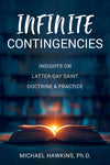 Infinite Contingencies: Insights on Latter-day Saint Doctrine and Practice