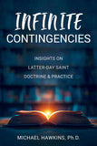Infinite Contingencies: Insights on Latter-day Saint Doctrine and Practice