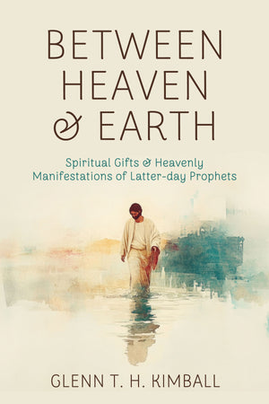 Between Heaven and Earth: Spiritual Gifts and Heavenly Manifestations of Latter-day Prophets