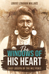 The Windows of His Heart: Chief Joseph of the Nez Perce by Louise Lenahan Wallace