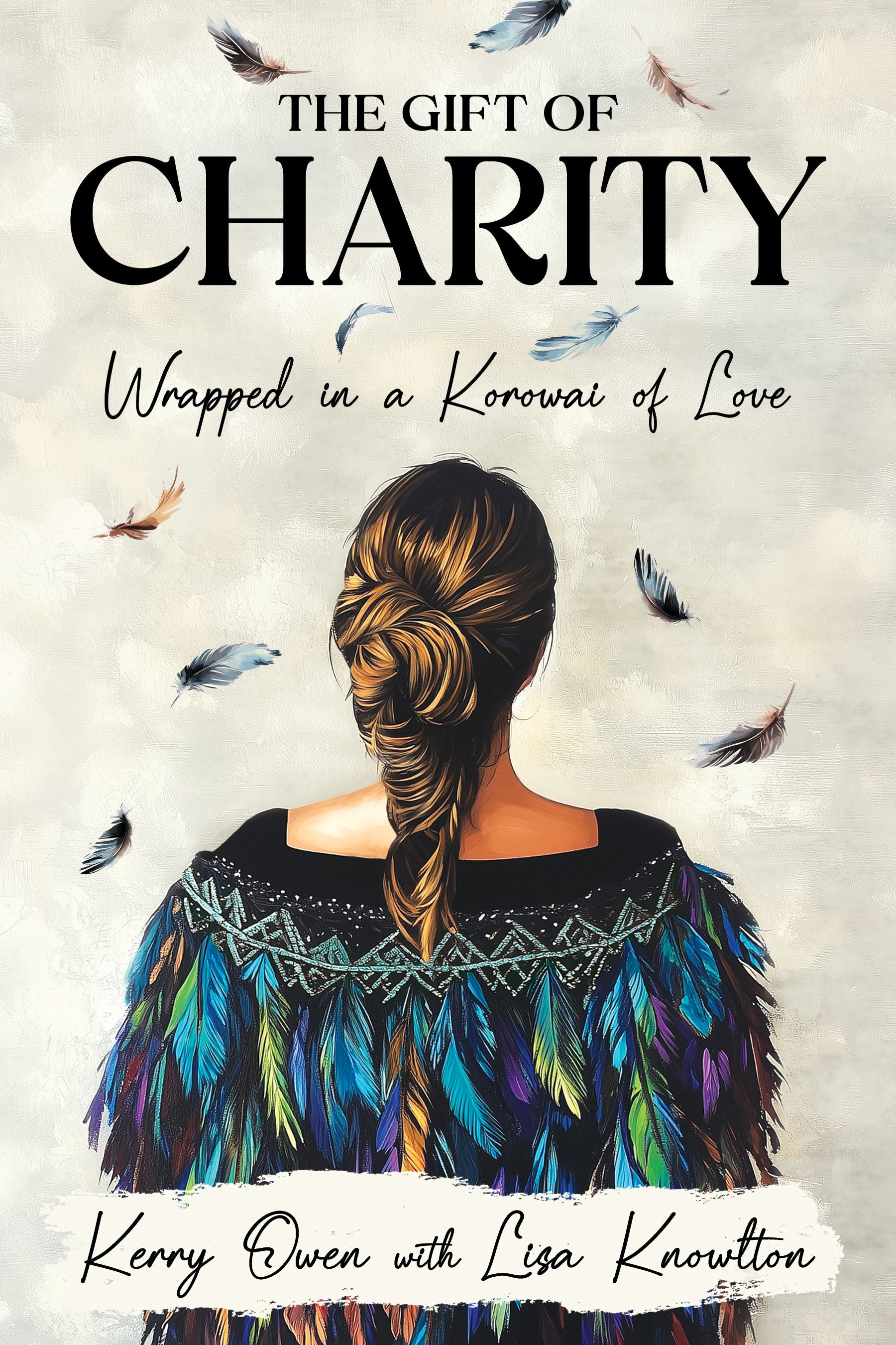 Book cover of 'The Gift of Charity Wrapped in a Korowai of Love' with a woman wearing a colorful garment and feathers.