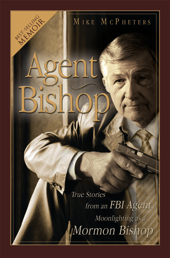 Agent Bishop: True Stories from an FBI Agent Moonlighting as a Bishop - Cedar Fort Publishing & Media