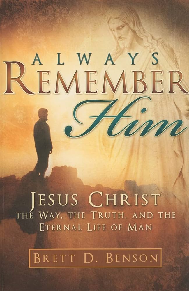 Always Remember Him: Jesus Christ; The Way, The Truth, and The Life