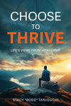 Choose to Thrive: Life's Views From High Camp