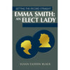 Emma Smith an Elect Lady - Setting the Record Straight