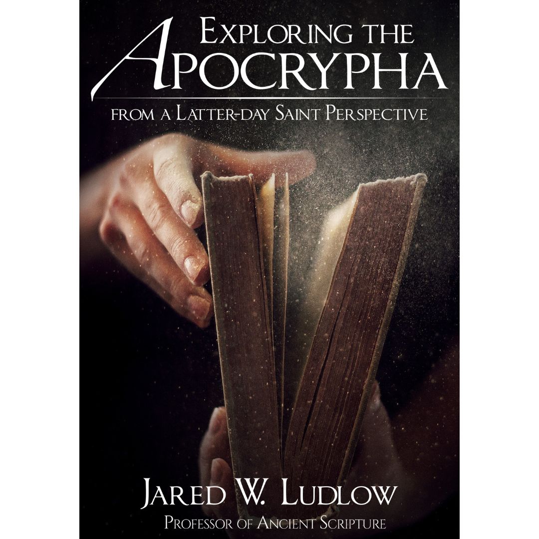 Exploring the Apocrypha from a Latter-day Saint Perspective - Cedar Fort Publishing & Media