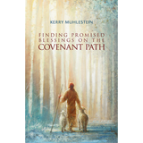 Finding Promised Blessings along the Covenant Path