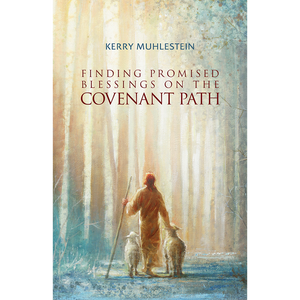 Finding Promised Blessings along the Covenant Path
