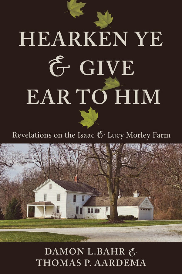 Hearken Ye and Give Ear to Him: Revelations on the Isaac & Lucy Morley Farm
