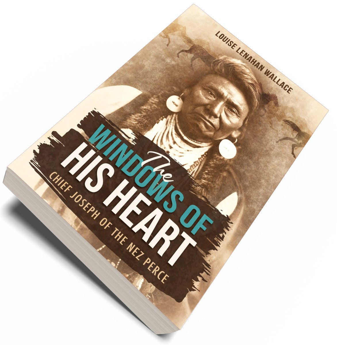 The Windows of His Heart: Chief Joseph of the Nez Perce