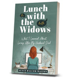 Lunch with the Widows: What I Learned About Living After My Husband Died