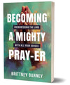 Becoming a Mighty Pray-er: Encountering the Lord with all Your Senses