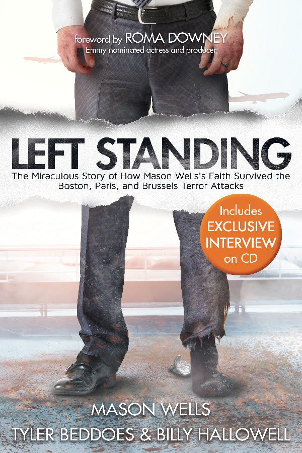 Left Standing: The Miraculous Story of How Mason Wells's Faith Survived the Boston, Paris, and Brussels Terror Attacks (DELUXE Edition) - Cedar Fort Publishing & Media