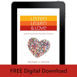 Listen, Learn, and Love: Improving Latter-day Saint Culture  - FREE DOWNLOAD