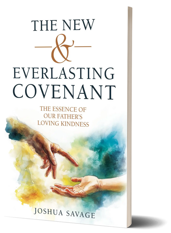 The New and Everlasting Covenant: The Essence of Our Father's Loving-Kindness