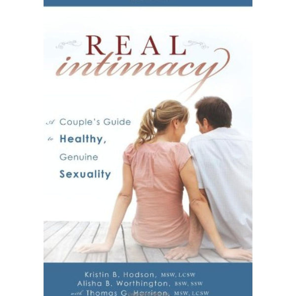 Real Intimacy: A Couples' Guide to Healthy, Genuine Sexuality - Cedar Fort Publishing & Media