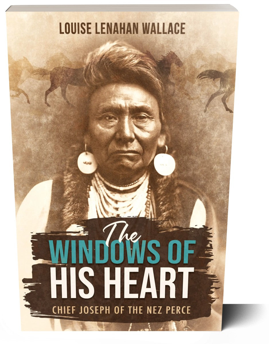 The Windows of His Heart: Chief Joseph of the Nez Perce
