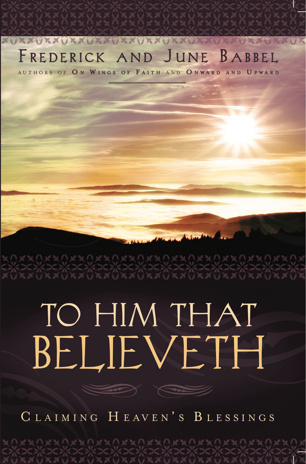 To Him that Believeth - Claiming Heaven's Blessings