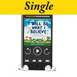 I Will Be What I Believe