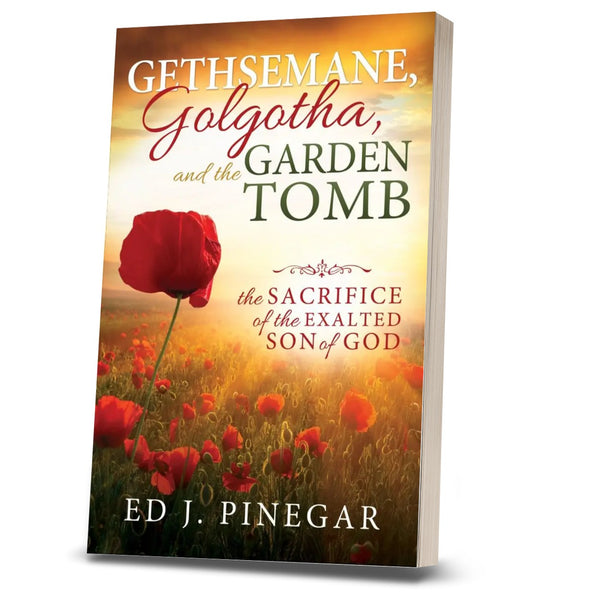 Gethsemane, Golgotha, and the Garden Tomb: The Sacrifice of the Exalted Son of God - Cedar Fort Publishing & Media