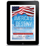 America's Destiny: Choosing God's Will or Ours - FREE DOWNLOAD 56-page Preview