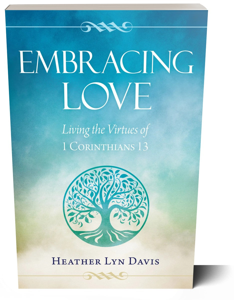 Embracing Love: Living the Virtues of 1 Corinthians 13