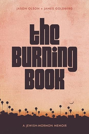The Burning Book: A Jewish-Mormon Memoir