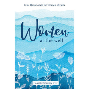 Women at the Well: Mini Devotionals for Women of Faith