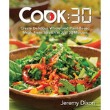 Cook:30: Create Delicious Wholefood Plant-Based Meals from Scratch in Just 30 Minutes