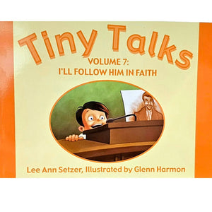 Tiny Talks Volume 7: I'll Follow Him in Faith