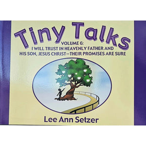 Tiny Talks - Volume 6: I Will Trust in Heavenly Father and His Son, Jesus Christ-Their Promises are Sure