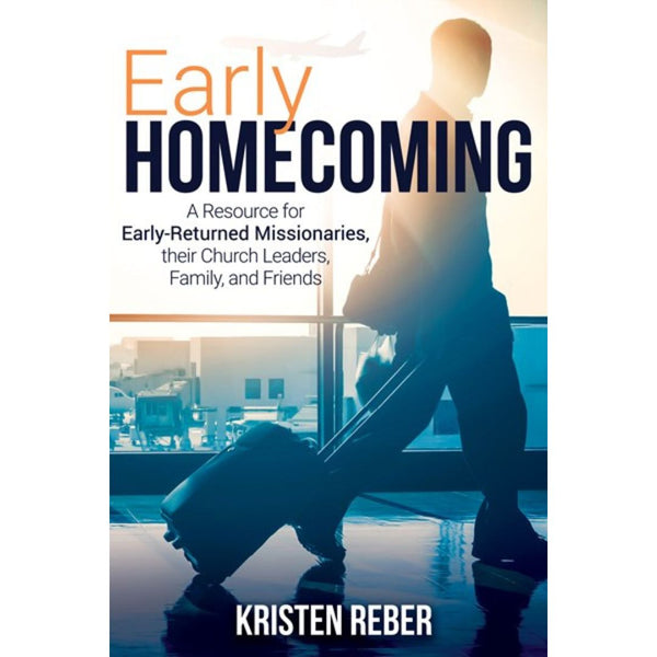 Early Homecoming : A Resource for Early-Returned Missionaries, their Church Leaders, and Family - Cedar Fort Publishing & Media