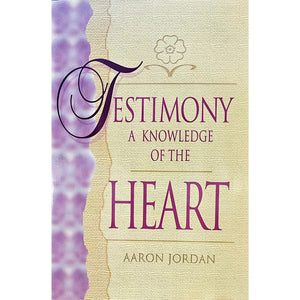 Testimony: A Knowledge of the Heart