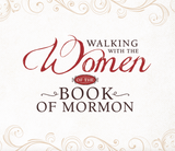 Walking with the Women of the Book of Mormon