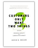 Book cover of 'Customers Only Want Two Things' by Kevin R. Miller with a green abstract design on a white background.